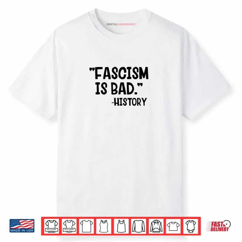 Fascism Is Bad History Shirt