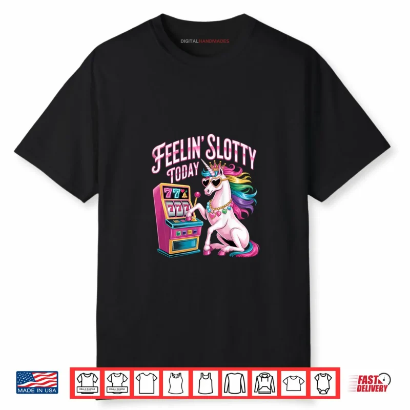 Feeling Slotty Today Slot Machine Unicorn Casino Gambling Shirt