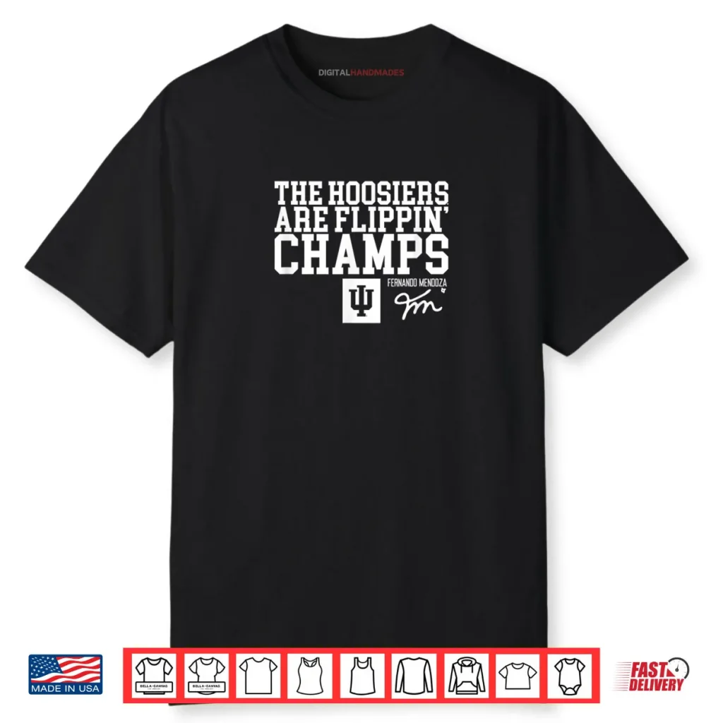 Fernando Mendoza Hoosiers are Flippin Champs IU Football Shirt 1 Fernando Mendoza Hoosiers are Flippin Champs IU Football Shirt