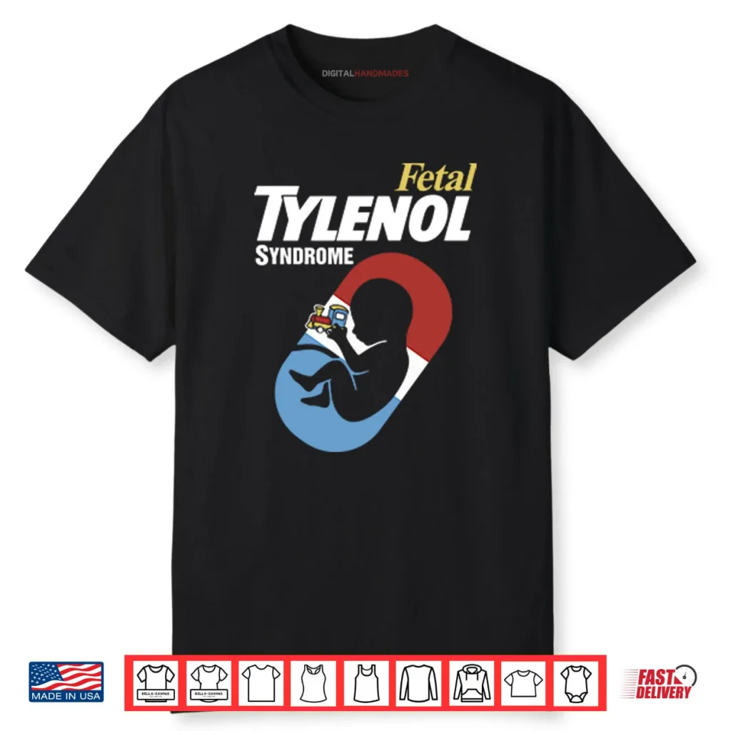 Fetal Tylenol Syndrome Shirt 1 Fetal Tylenol Syndrome Shirt