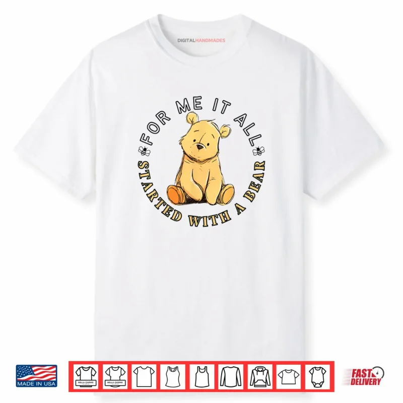 For Me It All Started with A Bear Classic Teddy Shirt