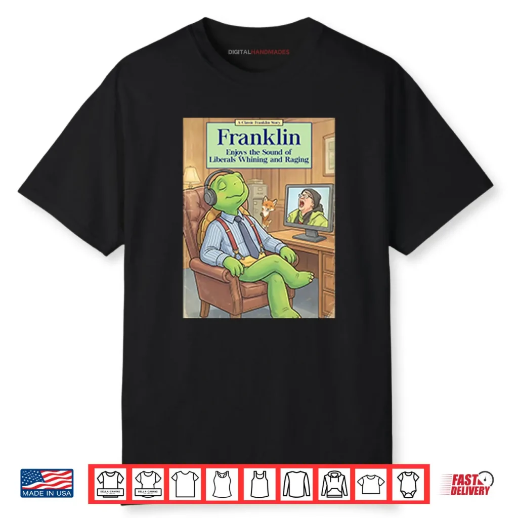 Franklin Enjoys The Sound Of Liberals Whining And Raging Shirt