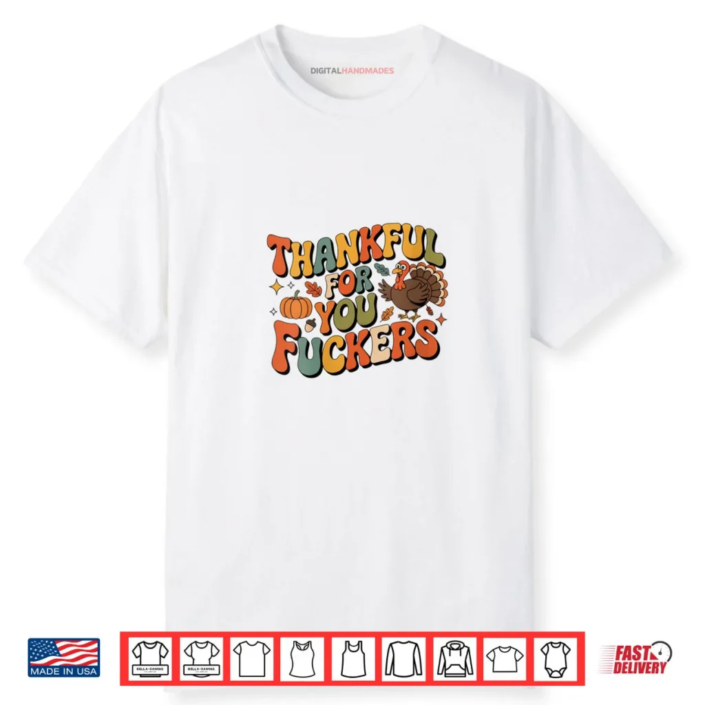 Friendsgiving Thankful for You Fuckers Thanksgiving Shirt 1 Friendsgiving Thankful for You Fuckers Thanksgiving Shirt