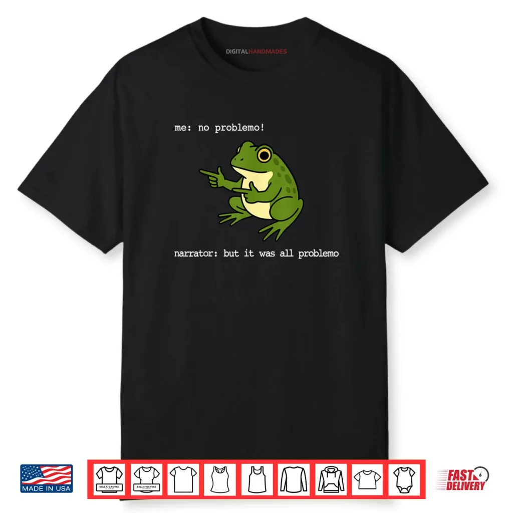 Frog Me No Problemo Narrator But It was All Problemo Funny Shirt 1 Frog Me No Problemo Narrator But It was All Problemo Funny Shirt