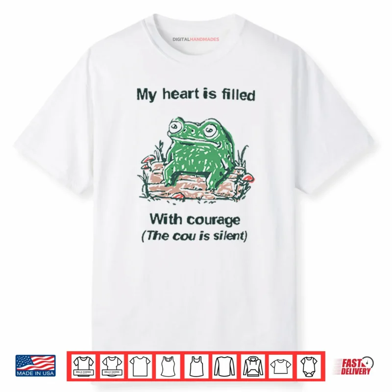Frog Rage My Heart Is Filled With Courage The Cou Is Silent Shirt