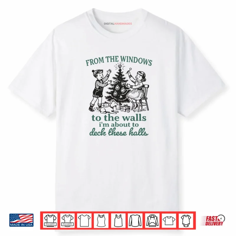From The Windows to Walls I’m About Deck These Halls Xmas Shirt