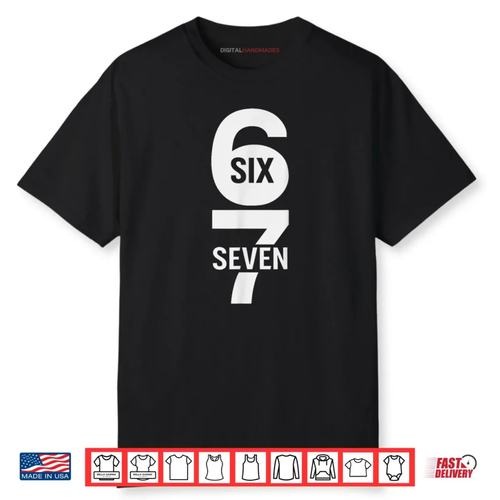 Fun Six Seven 6 7 Meme Design 6 7 Shirt 1 Fun Six Seven 6 7 Meme Design 6 7 Shirt