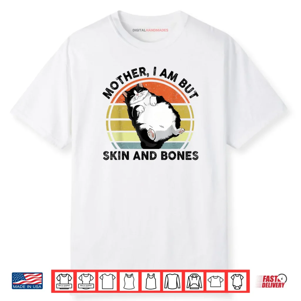 Funny Cat Mother I Am But Skin and Bones Cat Mom Shirt