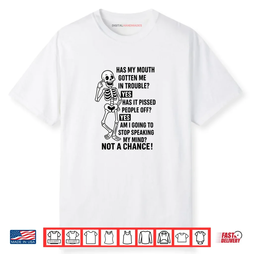 Funny Has My Mouth Gotten Me in Trouble Skeleton Shirt