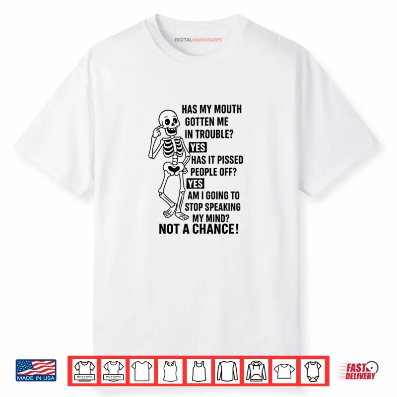 Funny Has My Mouth Gotten Me in Trouble Skeleton Shirt