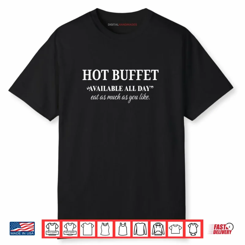 Funny Hot Buffet Available All Day Eat As Much As You Like Shirt
