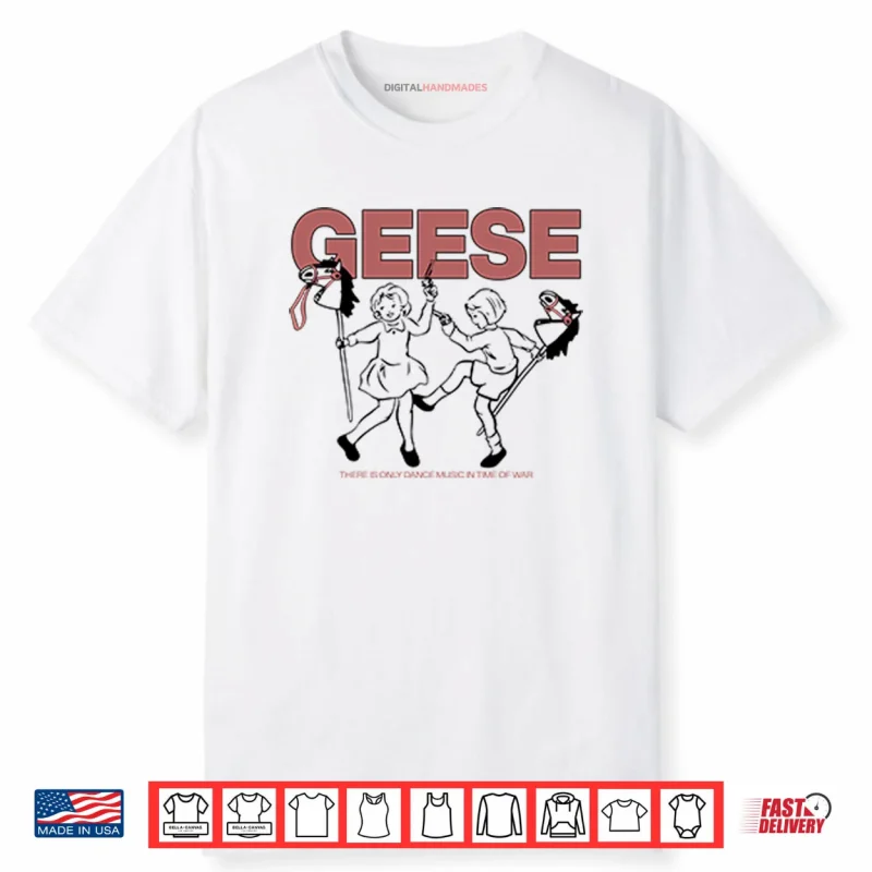 Geese There Is Only Dance Music In Time Of War Shirt
