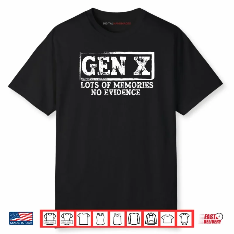 Gen X Lots of Memories No Evidence Shirt