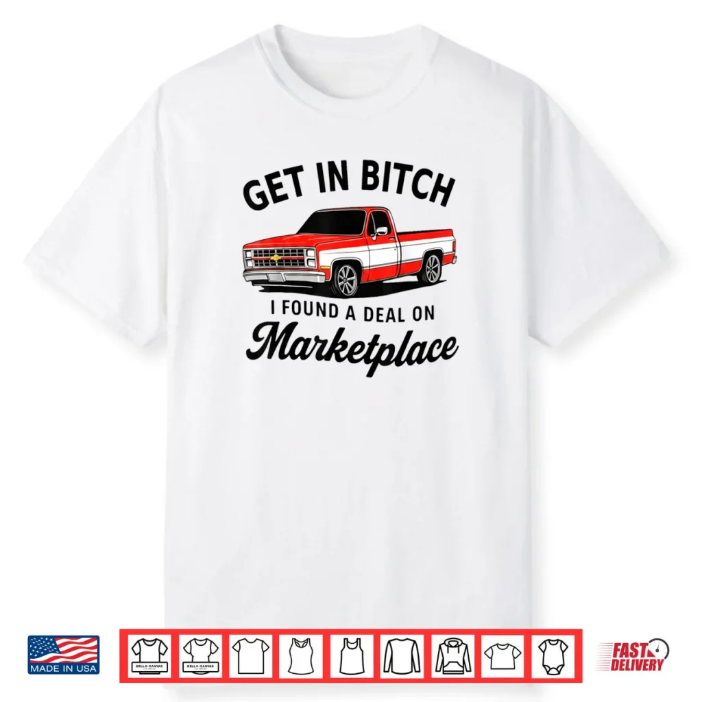 Get in Bitch I Found A Deal On Marketplace Meme Shirt