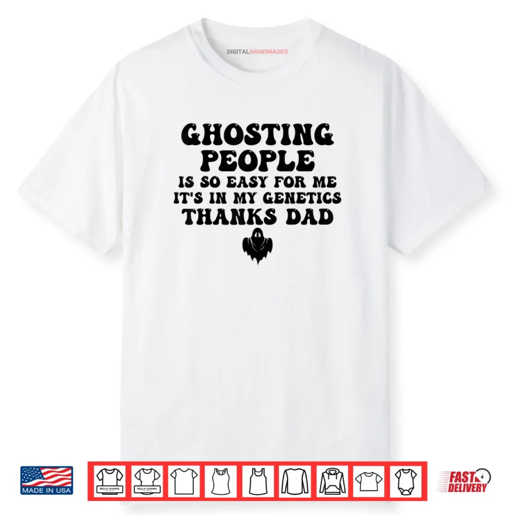 Ghosting People Is So Easy For Me It’s In My Genetics Thanks Shirt 1 Ghosting People Is So Easy For Me It’s In My Genetics Thanks Shirt