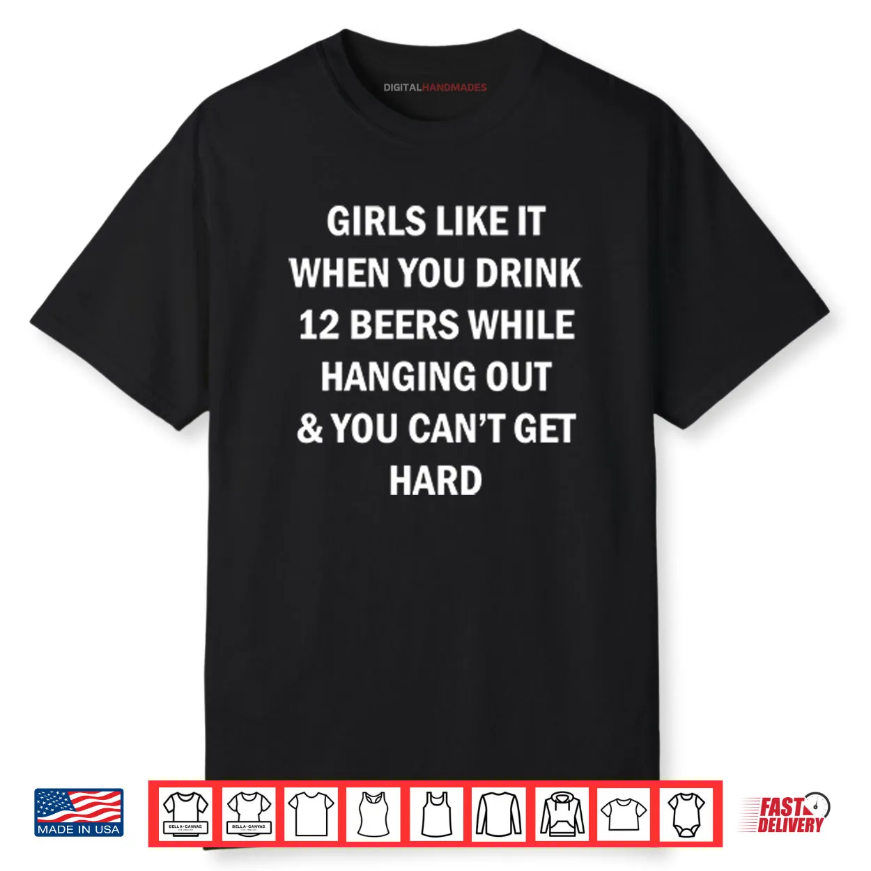 Girls Like It When You Drink 12 Beers While Hanging Out And You Can’t Get Hard Shirt