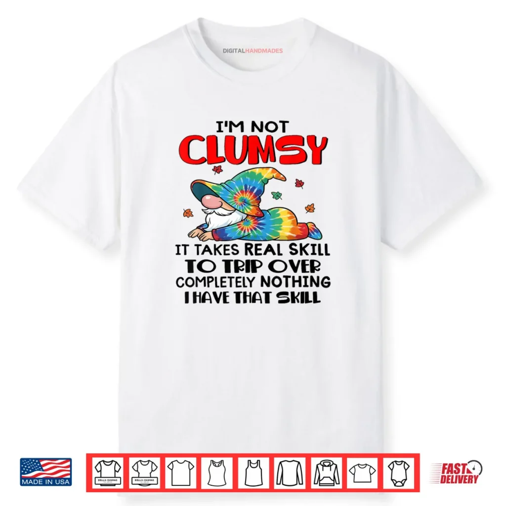 Gnomes I’m Not Clumsy It Takes Real Skill to Trip Over Shirt 1 Gnomes I’m Not Clumsy It Takes Real Skill to Trip Over Shirt