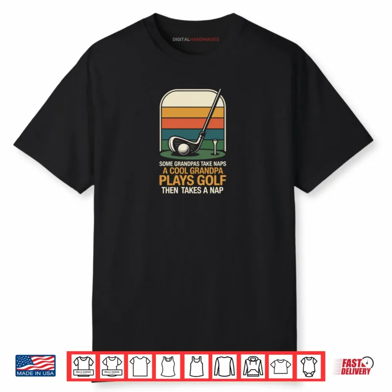Golf Retro Vintage Some Grandpas Take Naps A Cool Grandpa Shirt