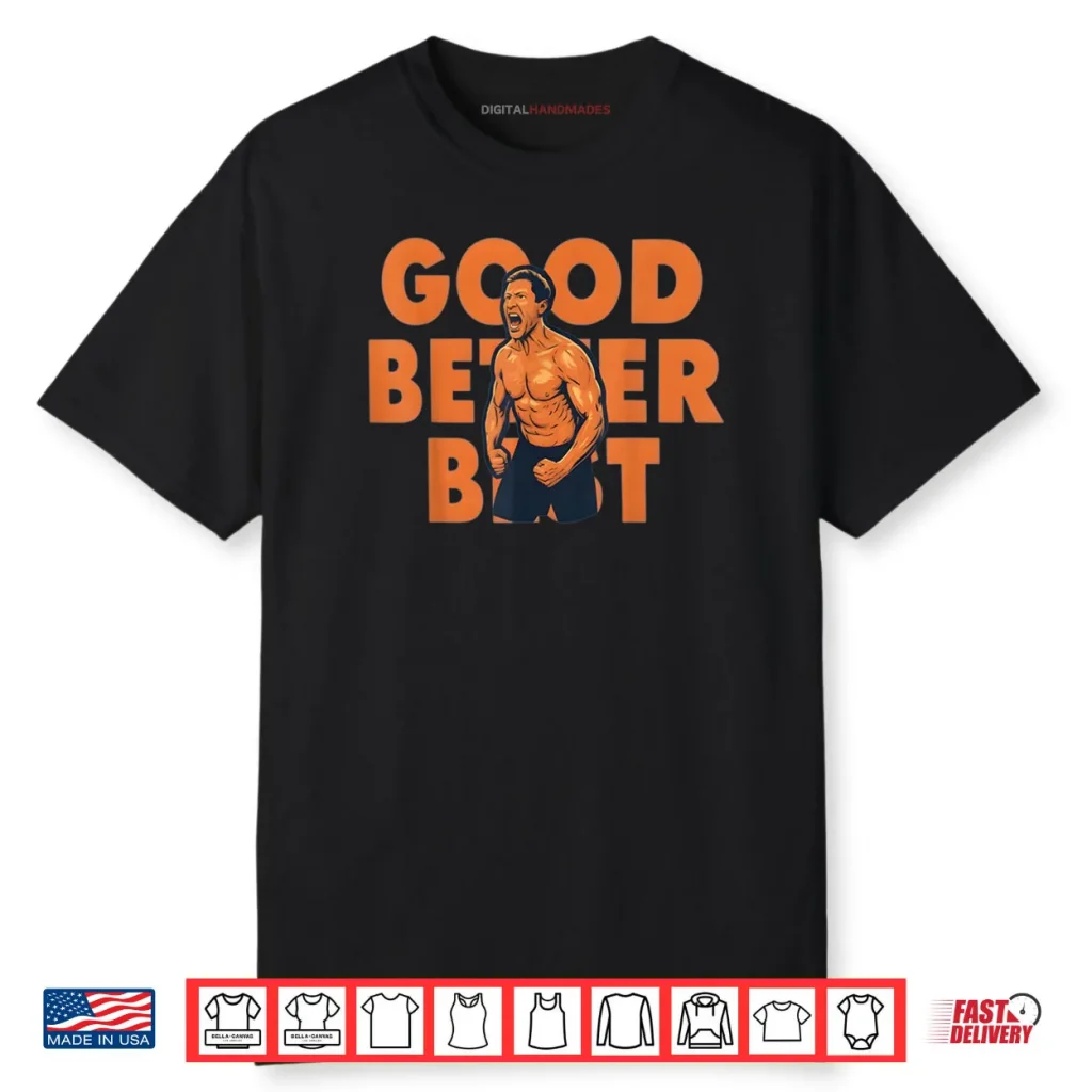 Good Better Best Ben Johnson Shirt 1 Good Better Best Ben Johnson Shirt