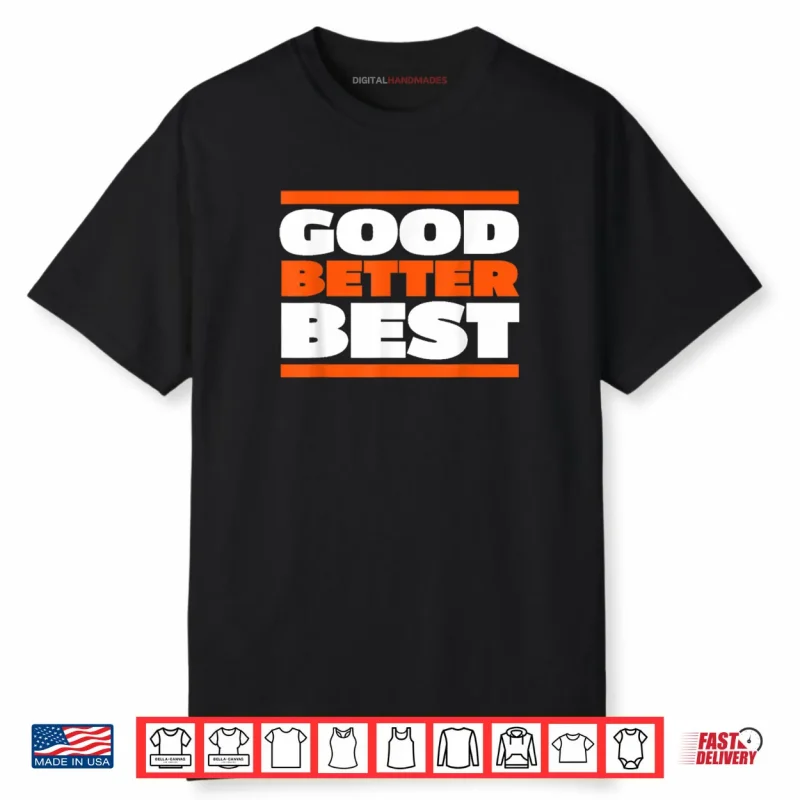 Good Better Best Bold Motivation Shirt