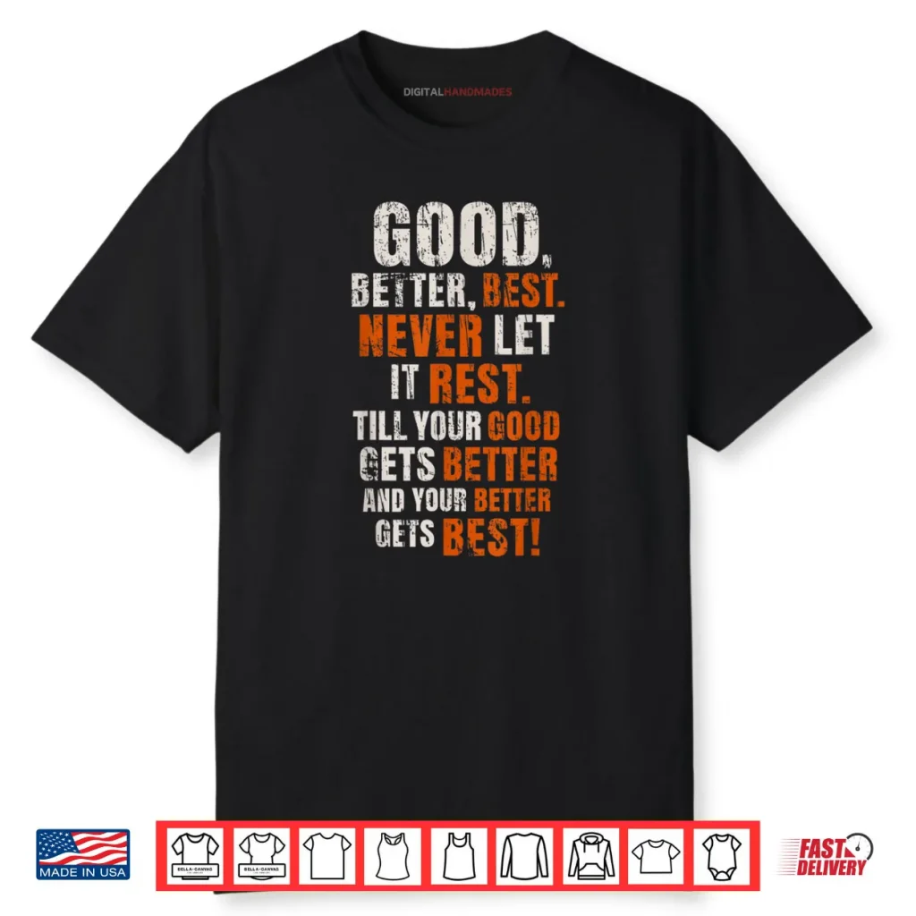 Good Better Best Never Let It Rest Motivational Quote Shirt 1 Good Better Best Never Let It Rest Motivational Quote Shirt