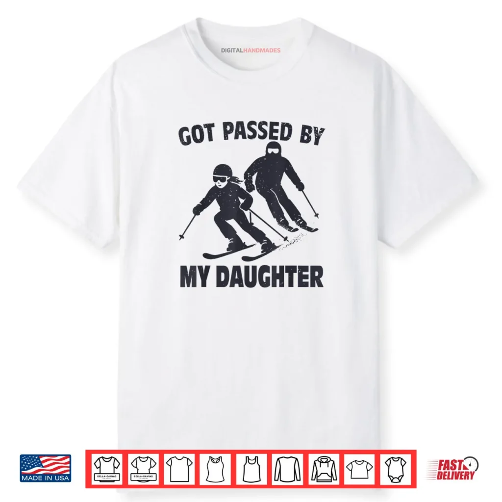 Got Passed by My Daughter Funny Skiing Shirt 1 Got Passed by My Daughter Funny Skiing Shirt