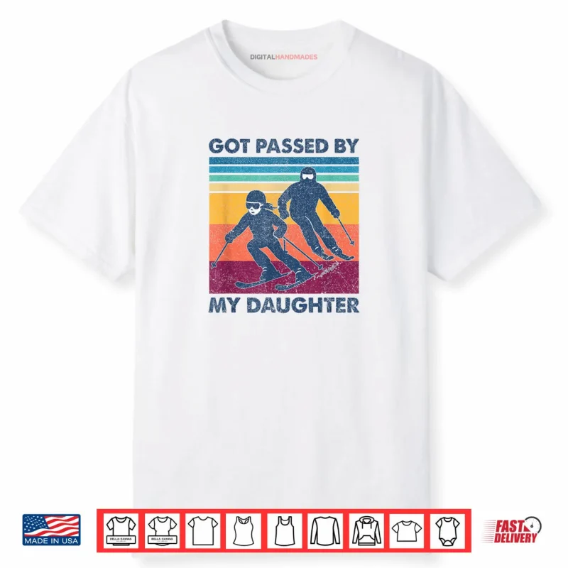 Got Passed by My Daughter Skiing Shirt