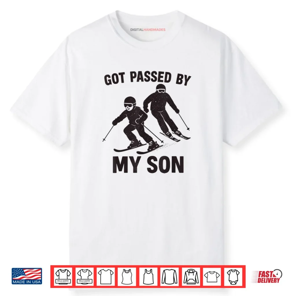 Got Passed by My Son Skiing Family Winter Sports Fun Shirt 1 Got Passed by My Son Skiing Family Winter Sports Fun Shirt