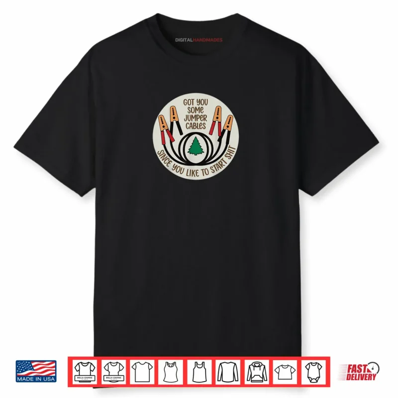 Got You Some Jumper Cables Since You Like to Start Shit