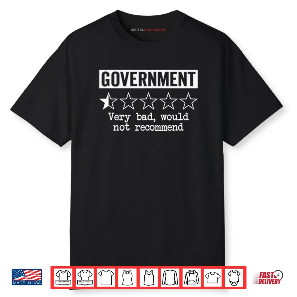 Government Very Bad Would Not Recommend Shirt 1 Government Very Bad Would Not Recommend Shirt