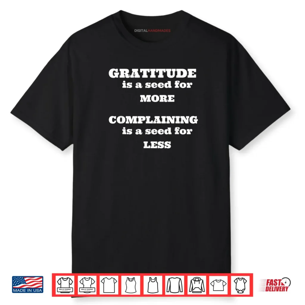 Gratitude is A Seed for More Shirt