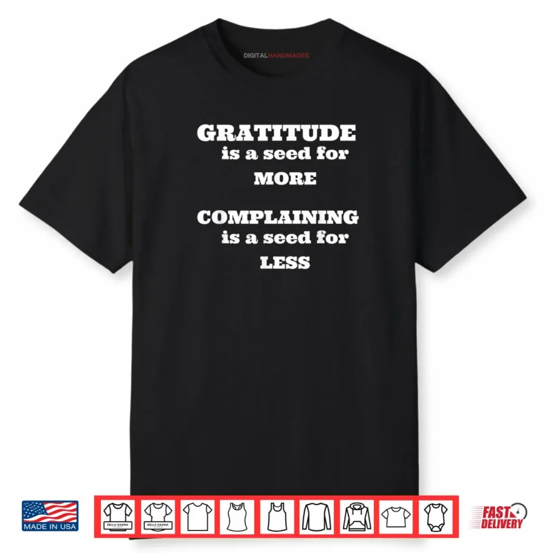 Gratitude is A Seed for More Shirt