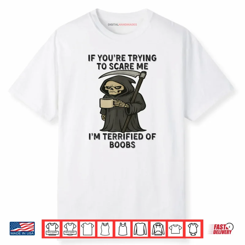 Grim Reaper If You’re Trying to Scare Me Shirt