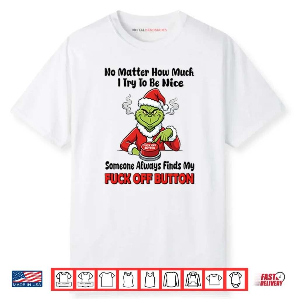 Grinch No Matter How Much I Try To Be Nice Shirt