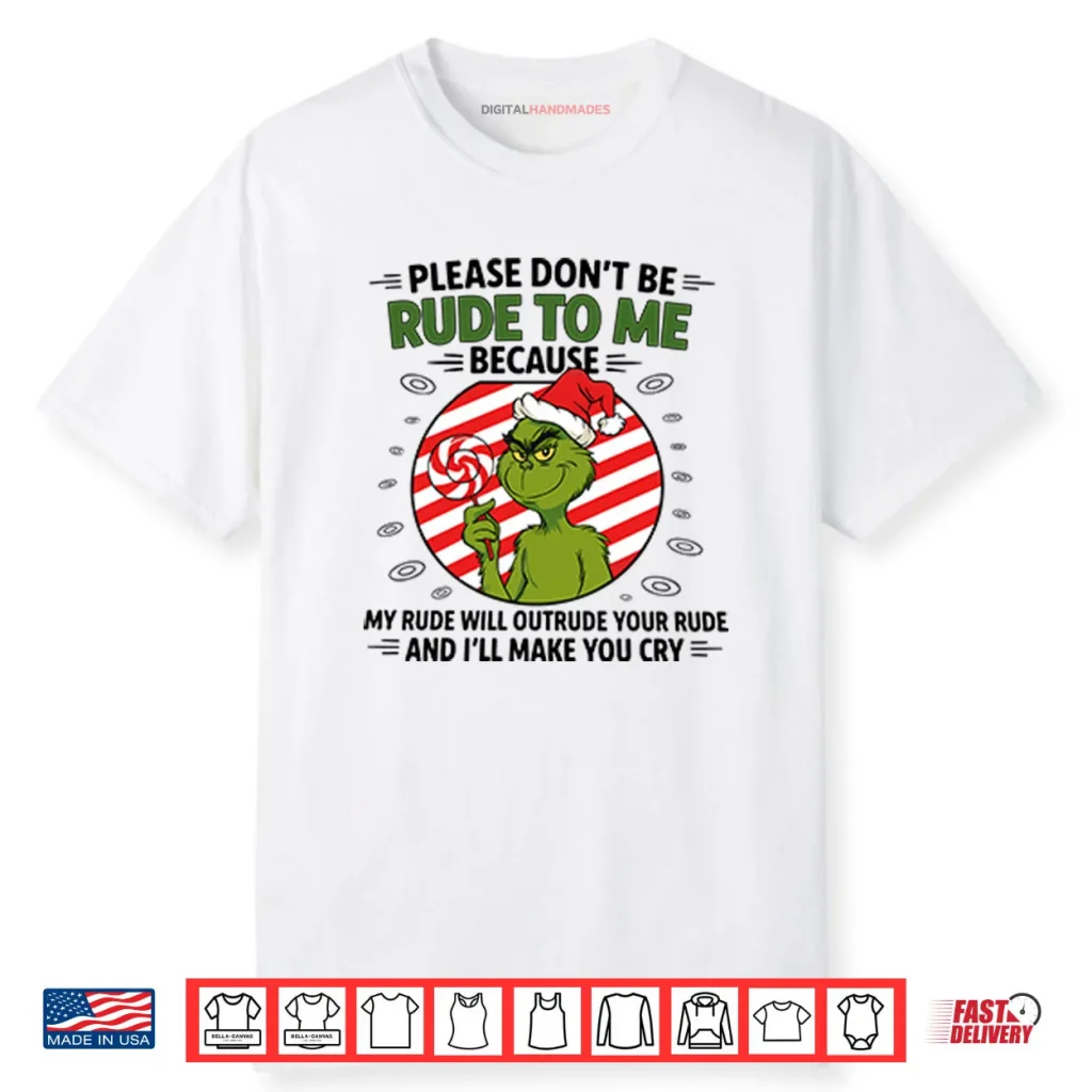 Grinch Please Don’t Be Rude To Me Because My Rude Will Outrude Your Rude Shirt 1 Grinch Please Don’t Be Rude To Me Because My Rude Will Outrude Your Rude Shirt
