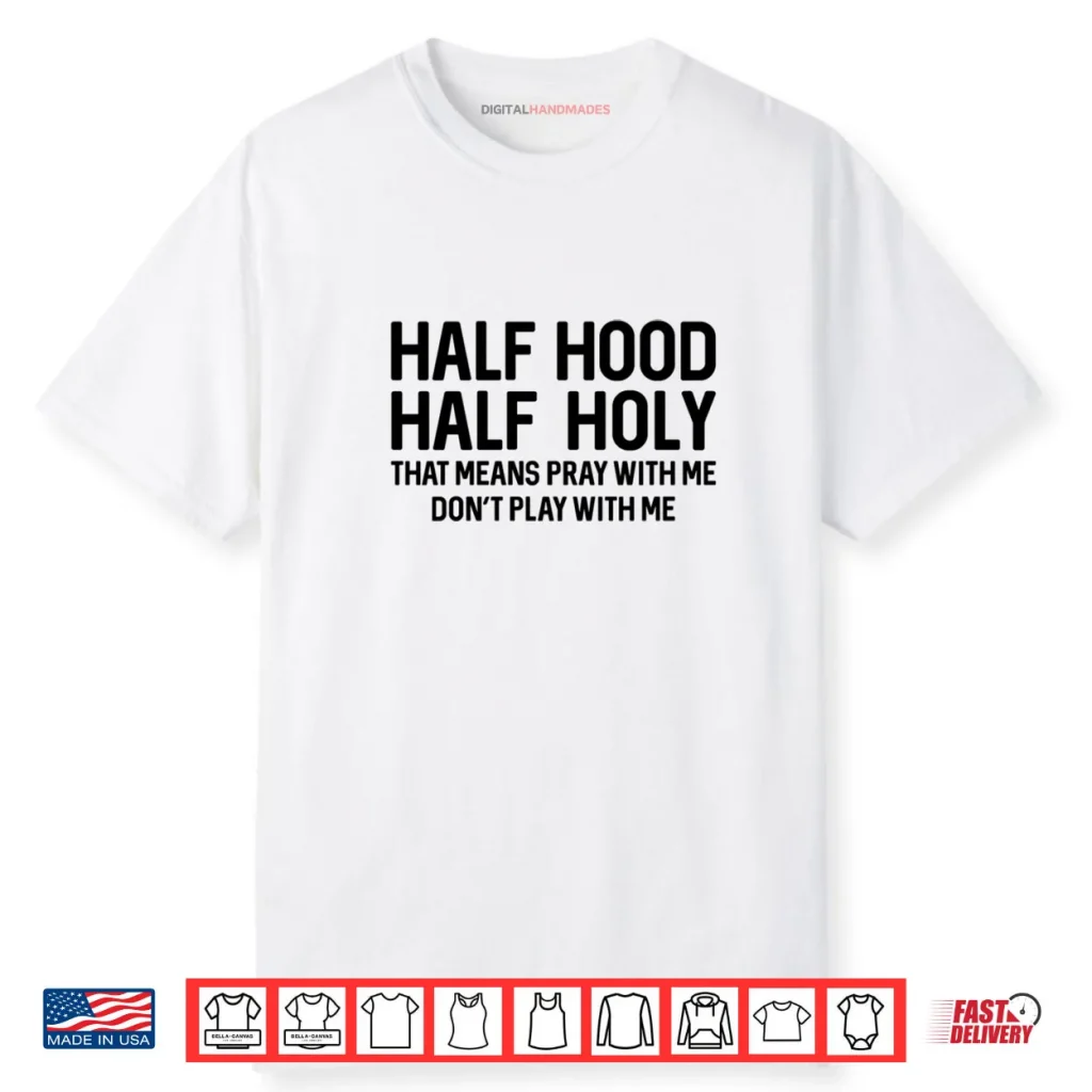 Half Hood Half Holy Pray With Me Christian Shirt