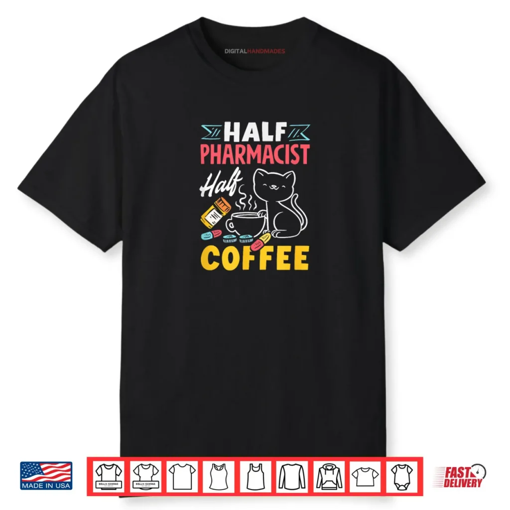 Half Pharmacist Half Coffee Funny Pharmacist Coffee Lover Shirt