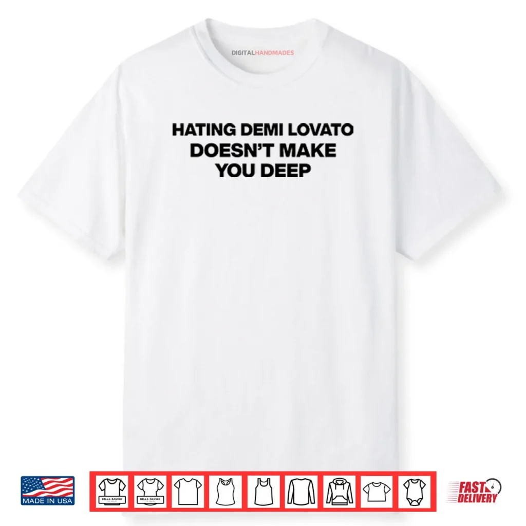 Hating Demi Lovato Doesn’t Make You Deep Shirt 1 Hating Demi Lovato Doesn’t Make You Deep Shirt