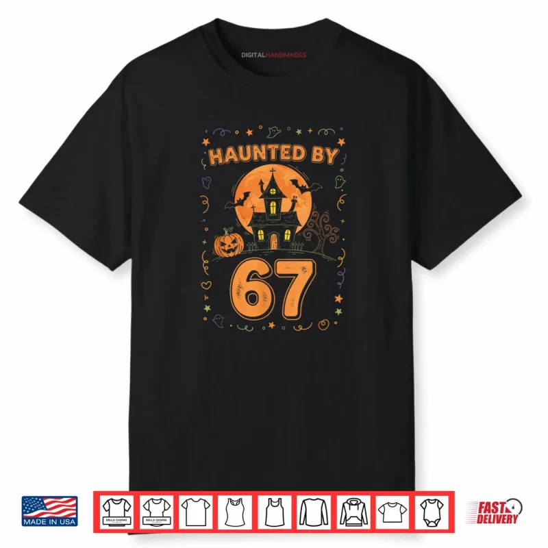 Haunted by 67 Funny Halloween Shirt