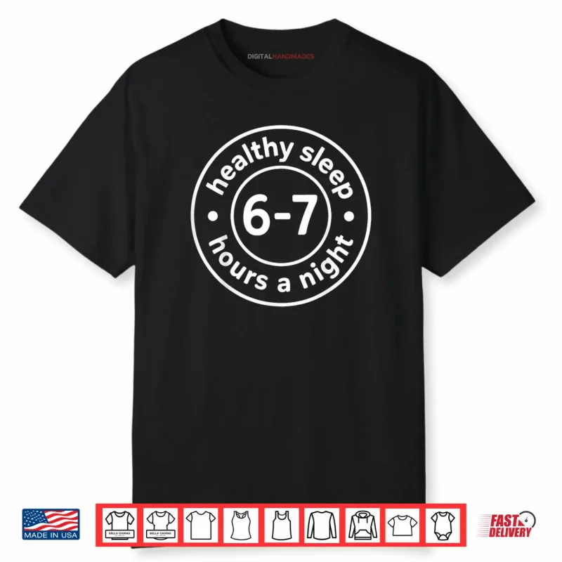 Healthy Sleep 6 7 Hours A Night Shirt