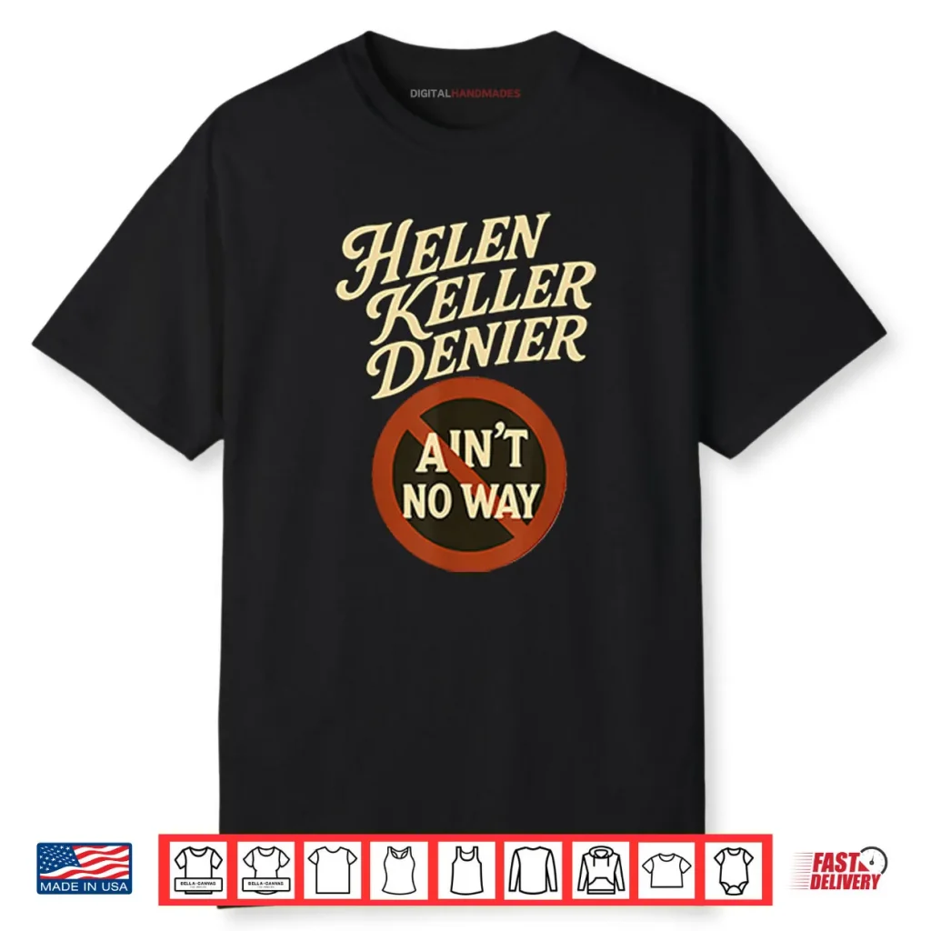 Helen Keller Denier Ain’t No Way Shirt