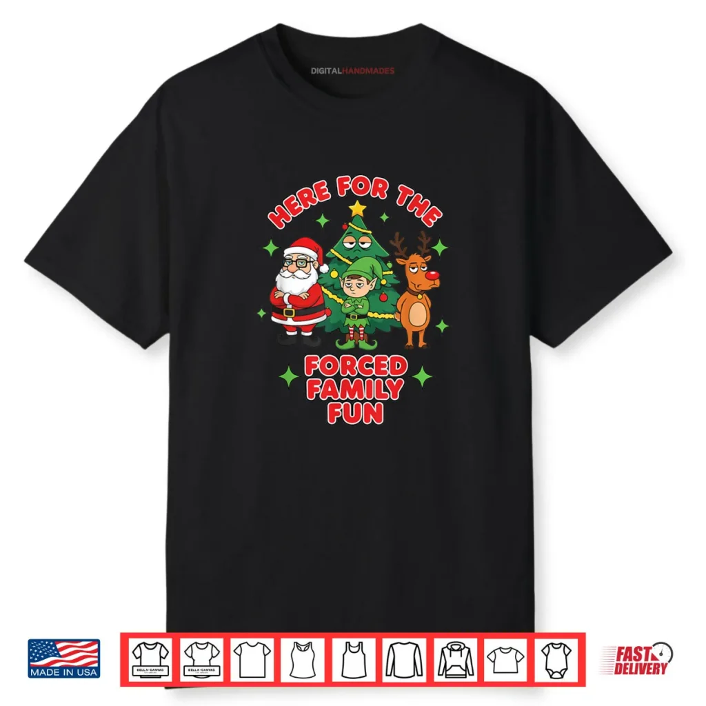 Here for The Forced Family Fun 2025 Family Matchin Christmas Shirt 1 Here for The Forced Family Fun 2025 Family Matchin Christmas Shirt