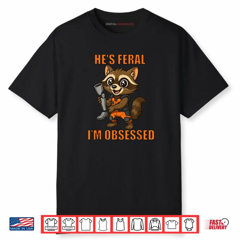 He’s Feral I’m Obsessed Cartoon Space Raccoon Shirt