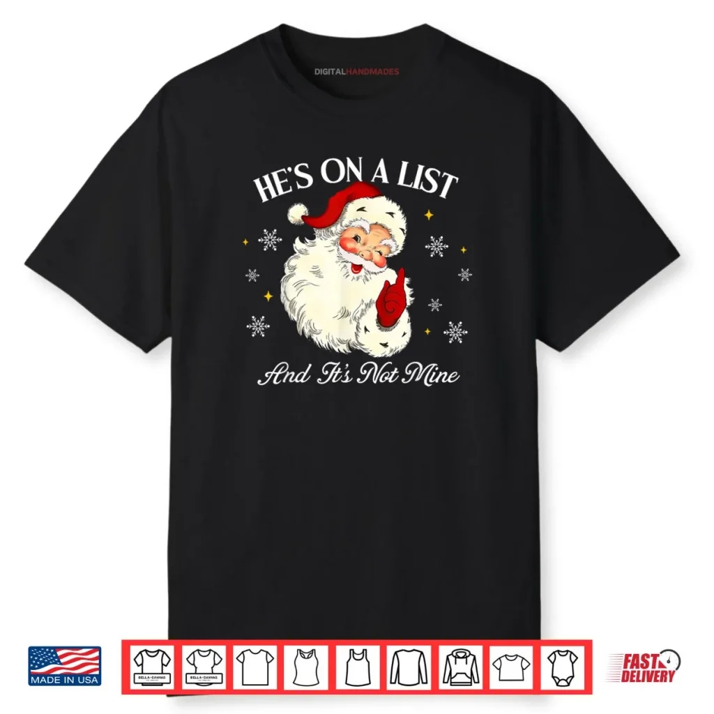 Hes On A List and Its Not Mine Funny Santa Face Christmas Shirt 1 Hes On A List and Its Not Mine Funny Santa Face Christmas Shirt
