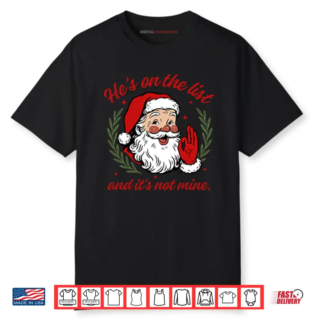He’s On The List And It’s Not Mine Santa Christmas Shirt 1 He’s On The List And It’s Not Mine Santa Christmas Shirt