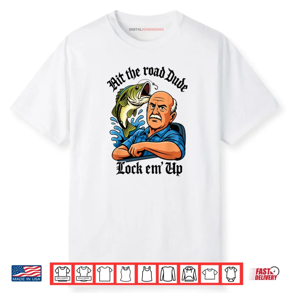 Hit The Road Dude Lock em’ Up Shirt 1 Hit The Road Dude Lock em’ Up Shirt