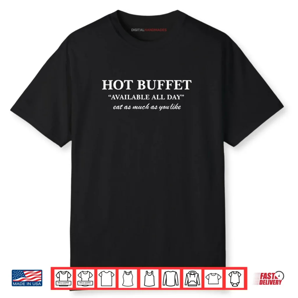 Hot Buffet Available All Day Eat As Much As You Shirt 1 Hot Buffet Available All Day Eat As Much As You Shirt