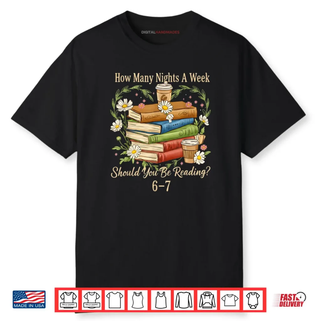 How Many Nights A Week Should You Be Reading 6 7 Book Meme Shirt