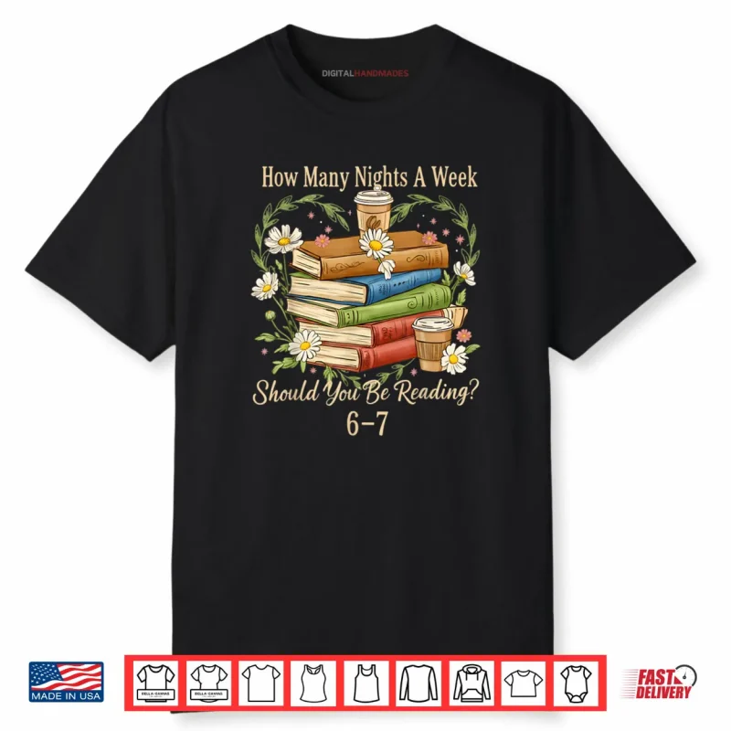 How Many Nights A Week Should You Be Reading 6 7 Book Meme Shirt