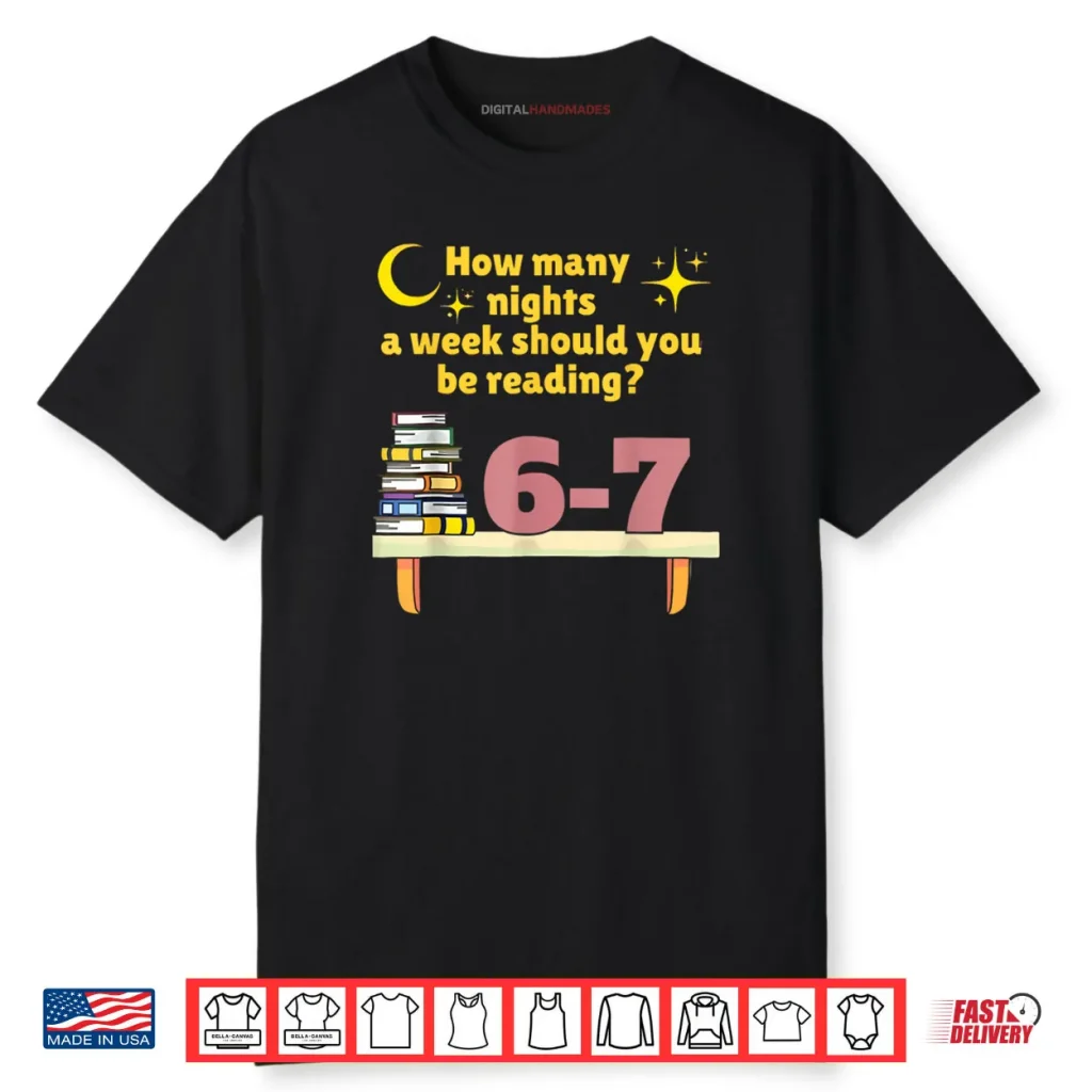 How Many Nights A Week Should You Be Reading 6 7 Classic Shirt 1 How Many Nights A Week Should You Be Reading 6 7 Classic Shirt